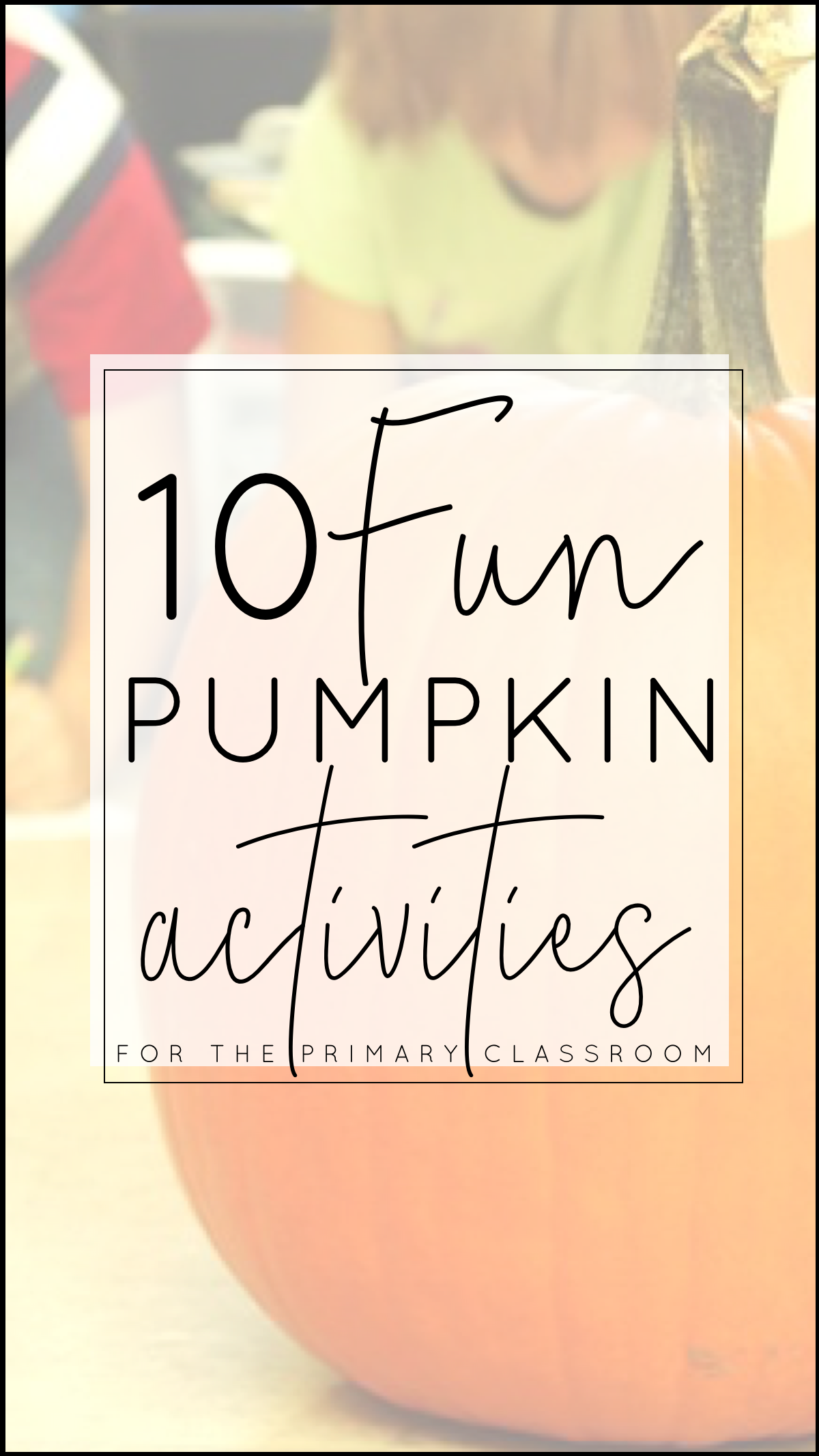 Check out 10 fun pumpkin activities that are perfect for the primary classroom! They are perfect for pre-K, t-K, preschool, kindergarten, first grade and second grade. This post includes lots of cross-curricular connections for ELA, math, and science. You'll find book recommendations, STEM activities, math fun, pumpkin investigations, and MORE! #pumpkins #activities #elementary #primary #school #teach #babblingabby #theinspiredapple #teaching #theme #thematicunit #unit #pumpkinunit #fall #autumn #kindergarten #firstgrade #secondgrade #preschool #pumpkinfun