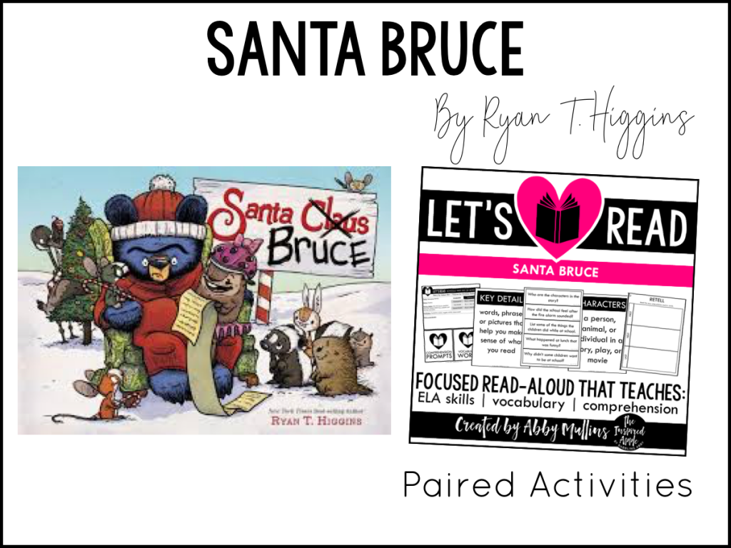 Today, I’m sharing TEN of my favorite Christmas-themed picture books and activities that will fit right into your curriculum whether you teach kindergarten, first grade, or second grade OR if you're looking to add some new titles to your home library! Each book shown below matches with a set of paired activities, so that your lesson plans are ready to roll and you can simply teach!  They’re Common Core standards-aligned, focused on comprehension, vocabulary and a variety of ELA skills, and include three differentiated assessments. BOOM DONE. #picturebooks #holiday #kidlit Santa Bruce