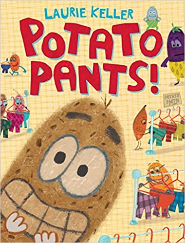 The awesome picture book, Potato Pants! by Laurie Keller.